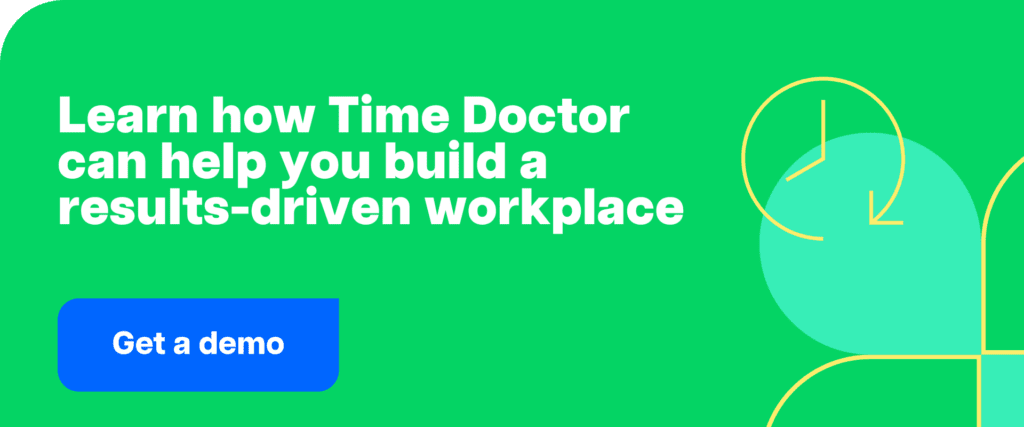 Get a demo-Learn how Time Doctor can help you build a results-driven workplace