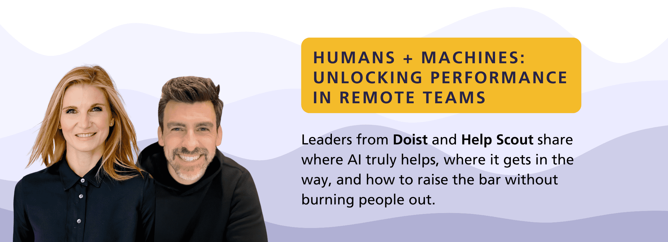 Humans + Machines - Unlocking Performance in Remote Teams - Doist and Help Scout