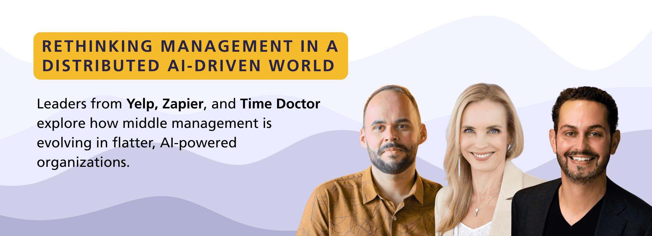 Rethinking Management in a Distributed AI-Driven World - Yelp, Zapier, Time Doctor