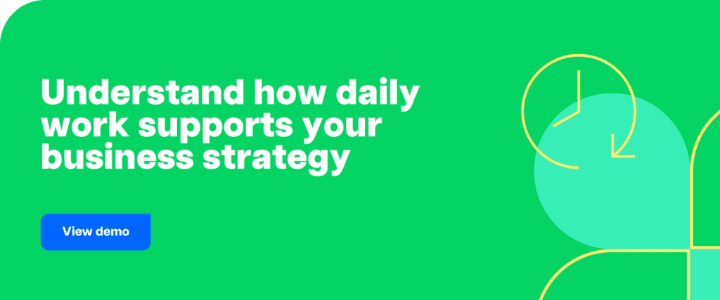 Understand how daily work supports your business strategy