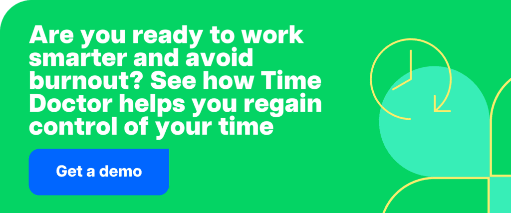 Get a demo-Are you ready to work smarter and avoid burnout? See how Time Doctor helps you regain control of your time