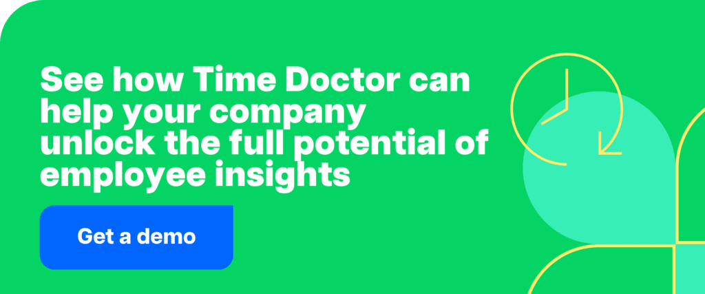 Get a demo -See how Time Doctor can help your company unlock the full potential of employee insights
