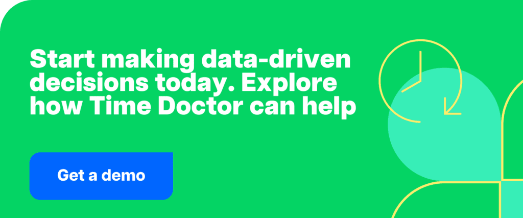 get demo-Start making data-driven decisions today. Explore how Time Doctor can help