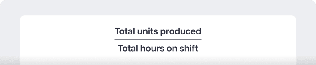Total units produced Total hours on shift