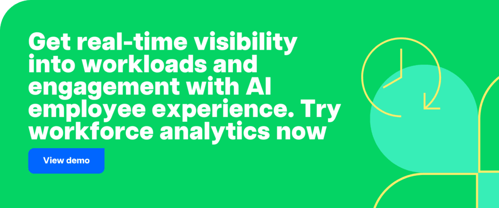 Get real-time visibility into workloads and engagement with AI employee experience. Try workforce analytics now.