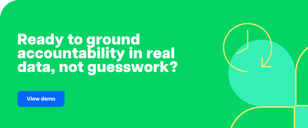 Ready to ground accountability in real data, not guesswork?