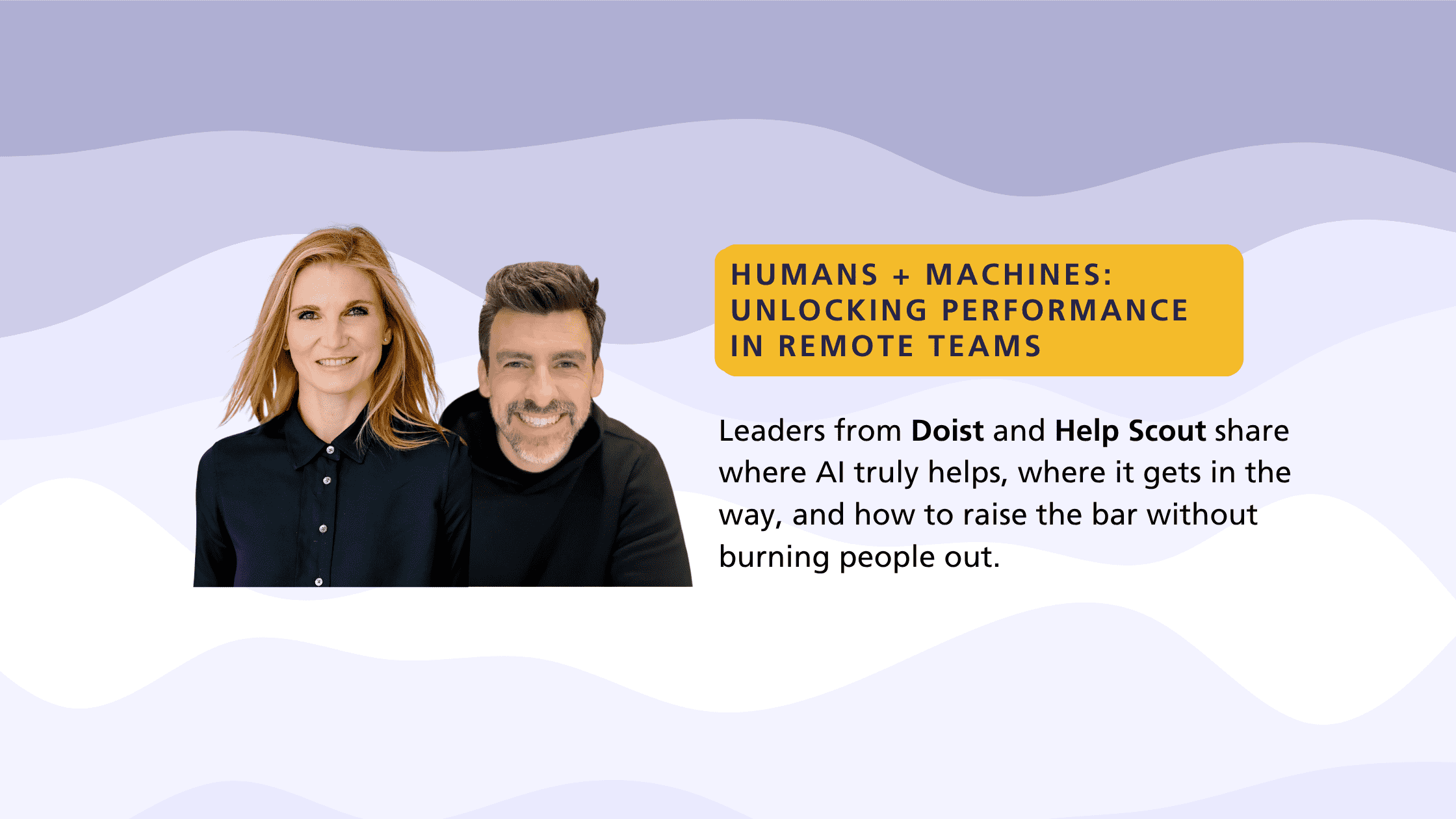 Humans + Machines - Unlocking Performance in Remote Teams - Doist and Help Scout