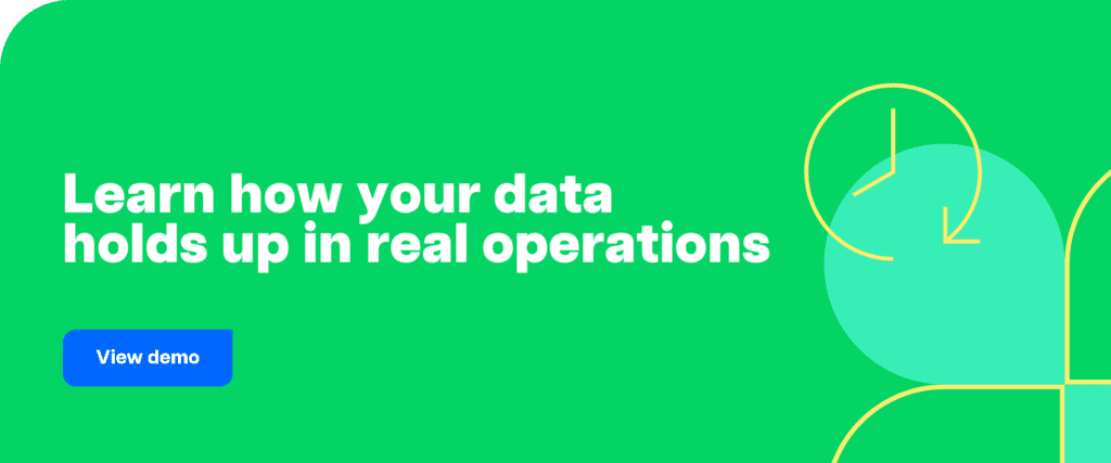 Learn how your data holds up in real operations