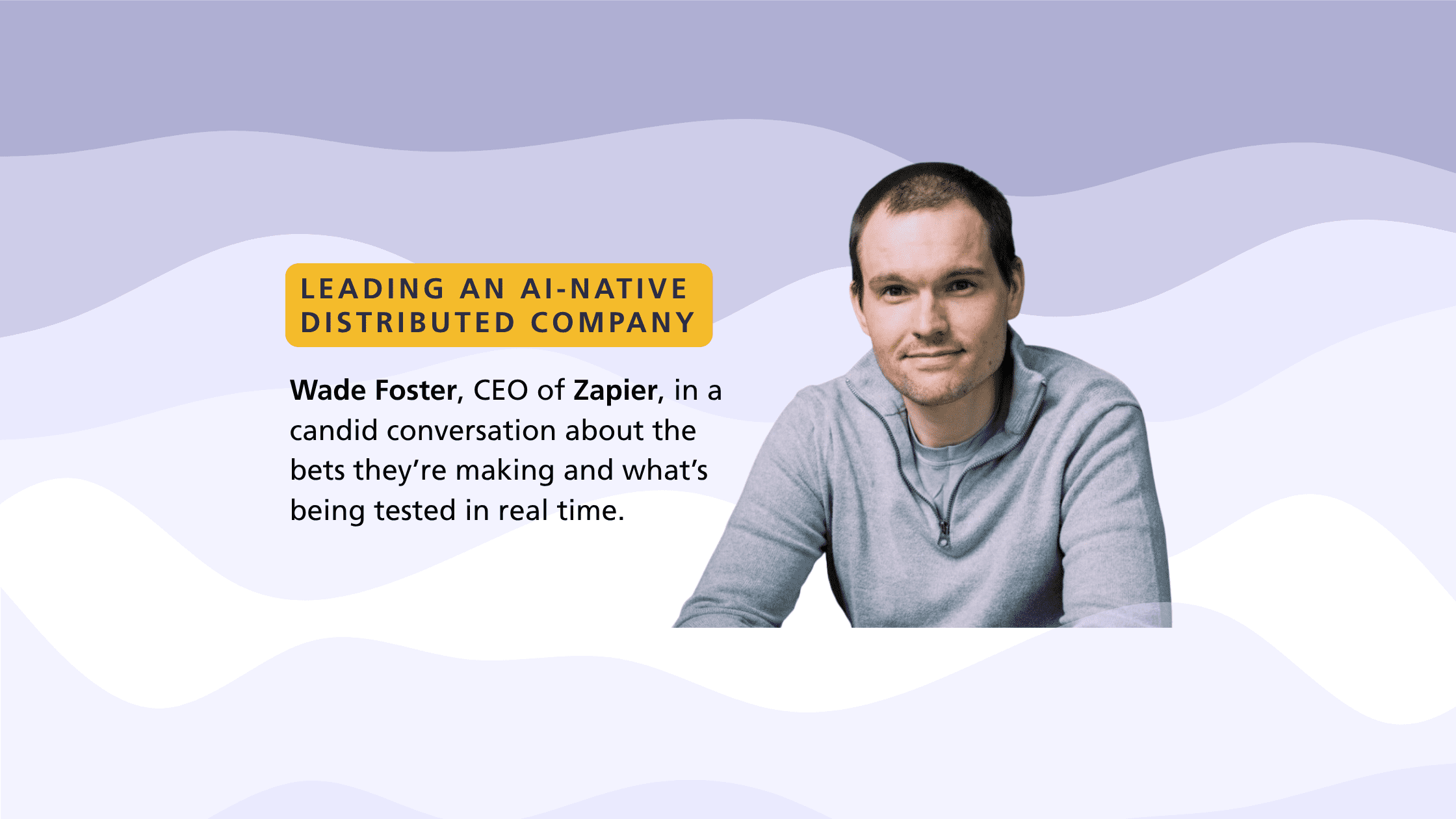 Leading an AI-native Distributed Company - Wade Foster, CEO of Zapier