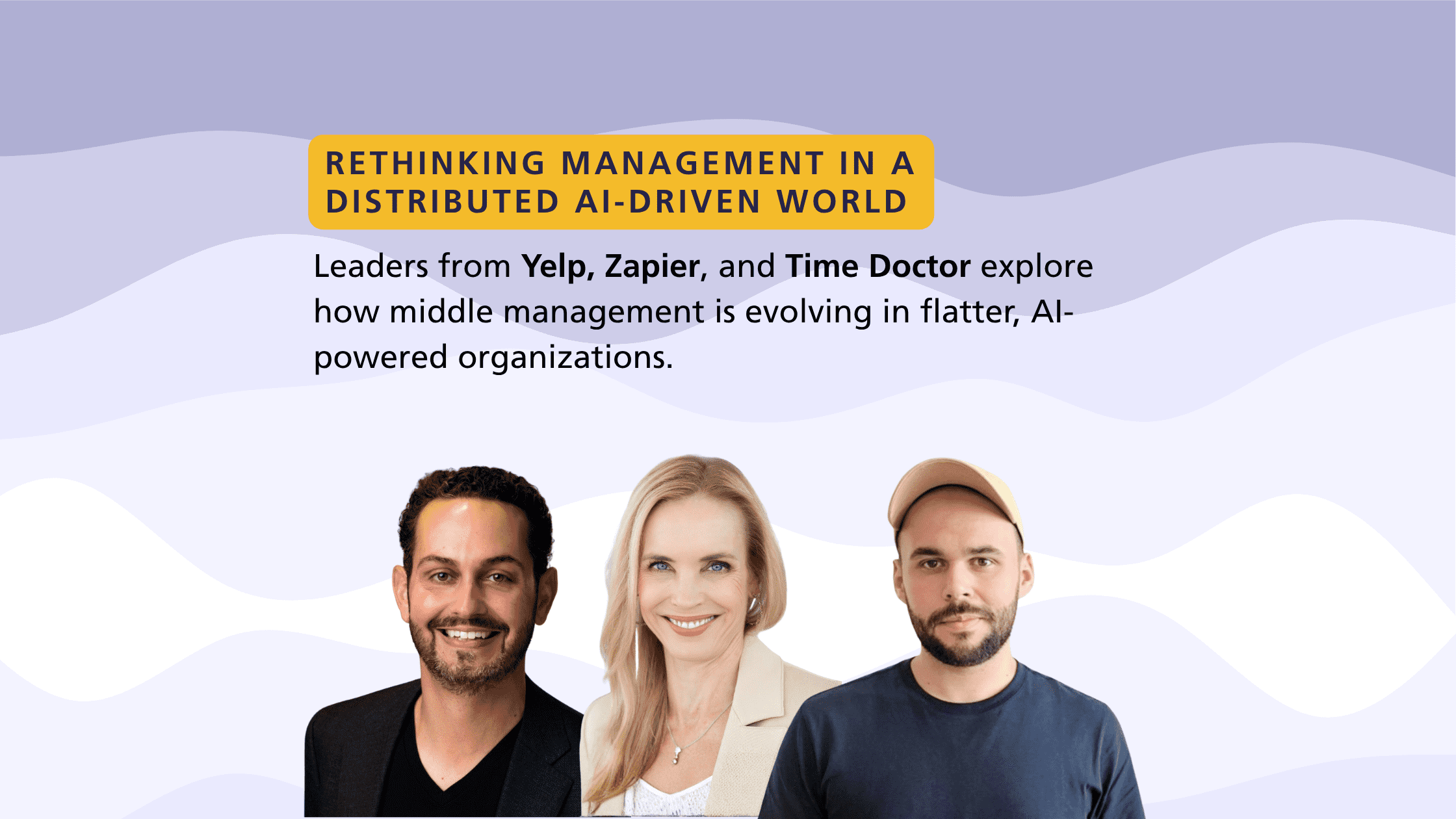 Rethinking Management in a Distributed AI-Driven World - Yelp, Zapier, Time Doctor
